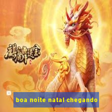 boa noite natal chegando